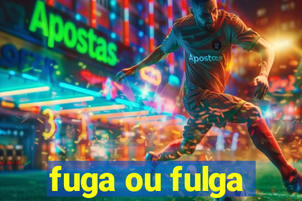 fuga ou fulga